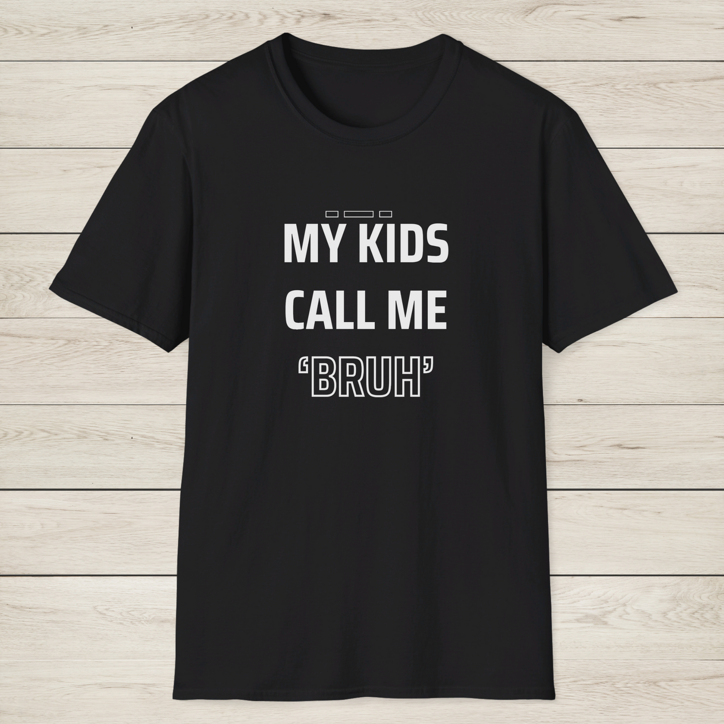 MY KIDS CALL ME "BRUH" - Cool Dad T-Shirt