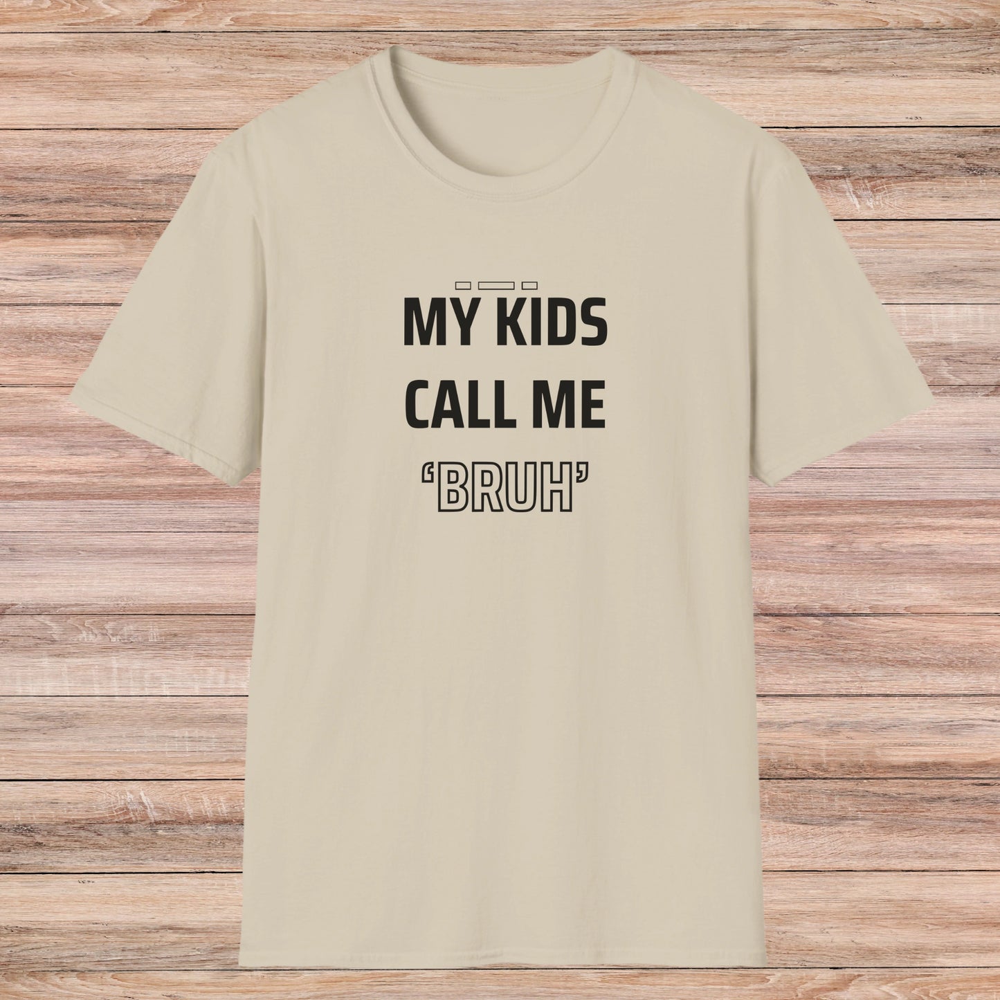 MY KIDS CALL ME "BRUH" - Cool Dad T-Shirt