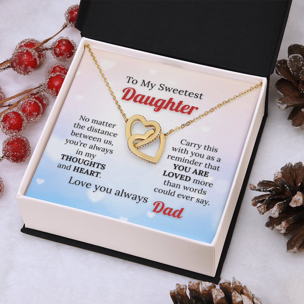 To my Sweetest Daughter - Love you Always, Dad