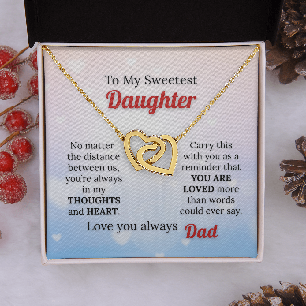 To my Sweetest Daughter - Love you Always, Dad