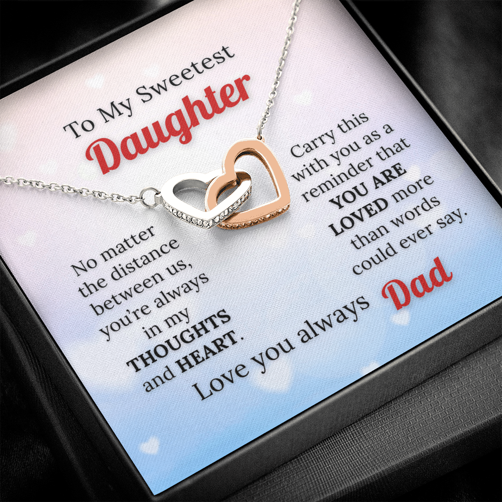 To my Sweetest Daughter - Love you Always, Dad