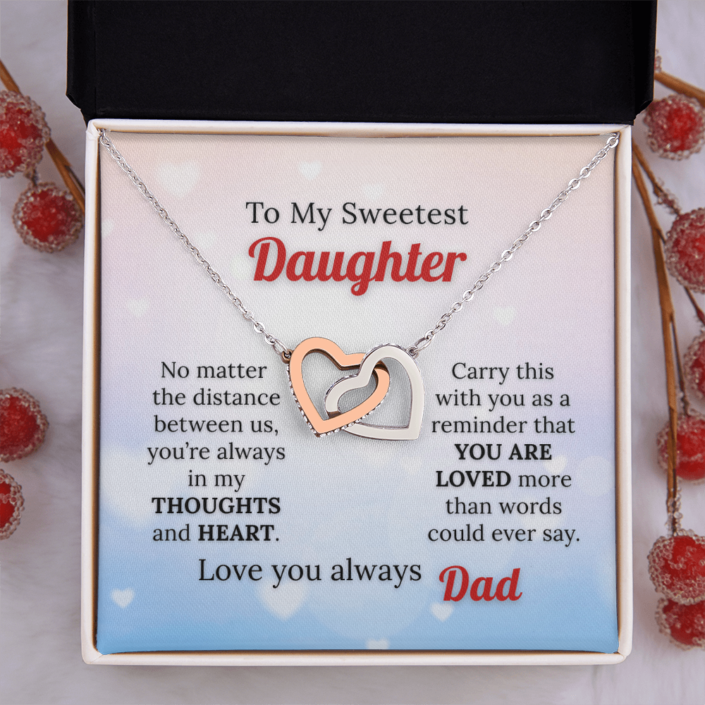 To my Sweetest Daughter - Love you Always, Dad