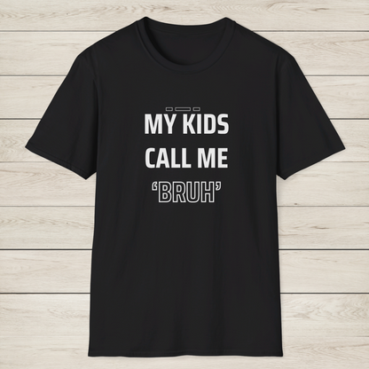 MY KIDS CALL ME "BRUH" - Cool Dad T-Shirt