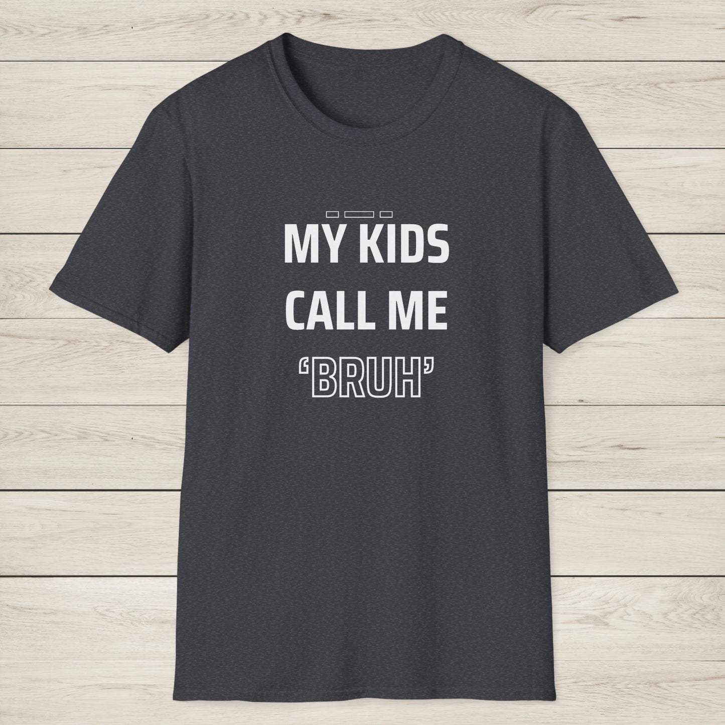 MY KIDS CALL ME "BRUH" - Cool Dad T-Shirt