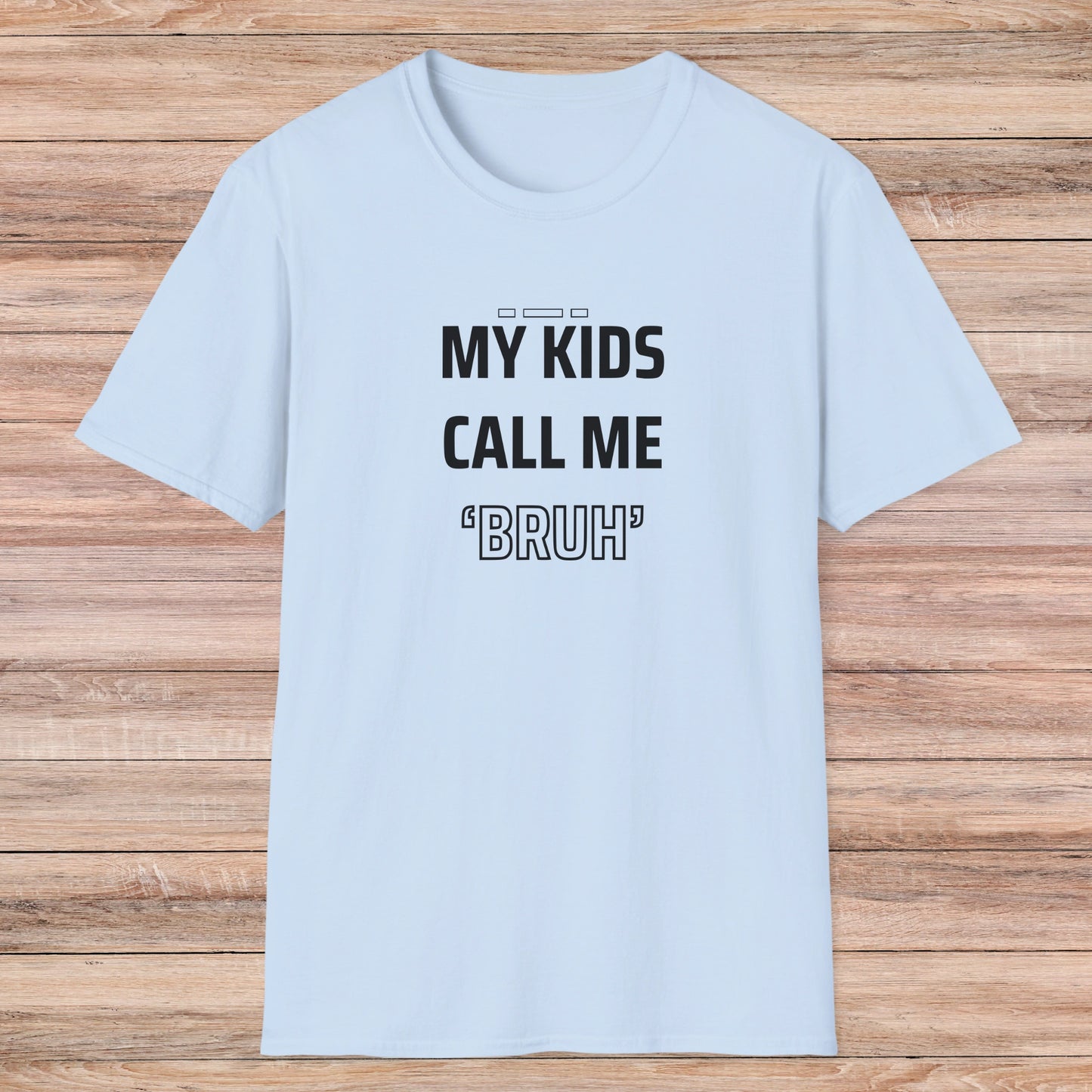 MY KIDS CALL ME "BRUH" - Cool Dad T-Shirt