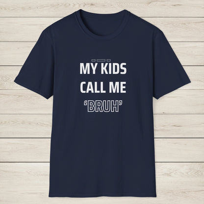 MY KIDS CALL ME "BRUH" - Cool Dad T-Shirt