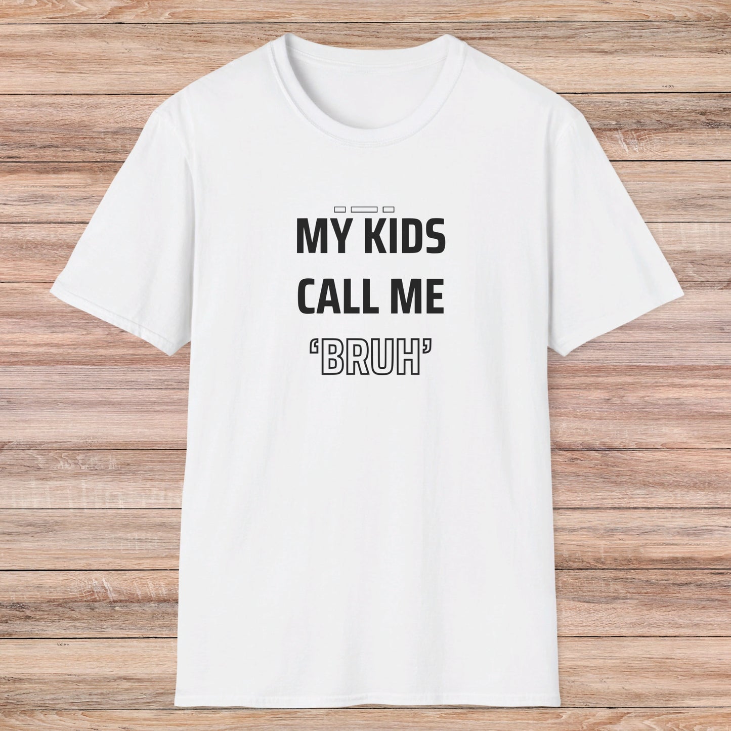 MY KIDS CALL ME "BRUH" - Cool Dad T-Shirt