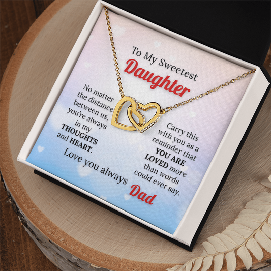 To my Sweetest Daughter - Love you Always, Dad