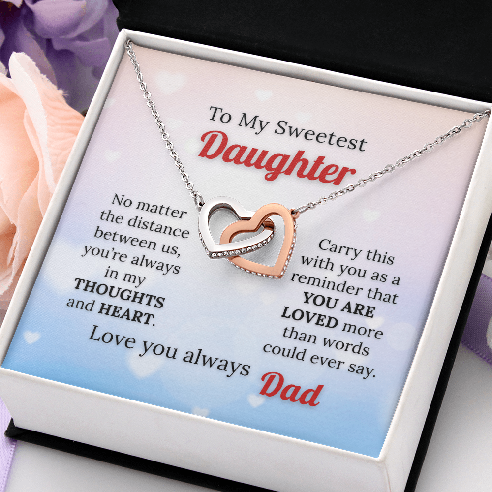 To my Sweetest Daughter - Love you Always, Dad