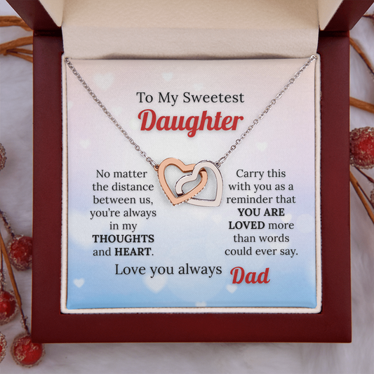 To my Sweetest Daughter - Love you Always, Dad